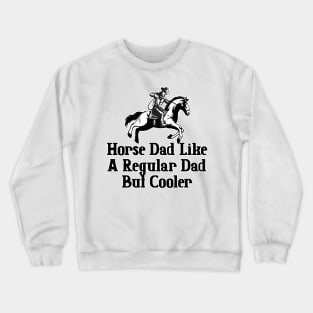 Horse Dad Like A Regular Dad But Cooler Crewneck Sweatshirt